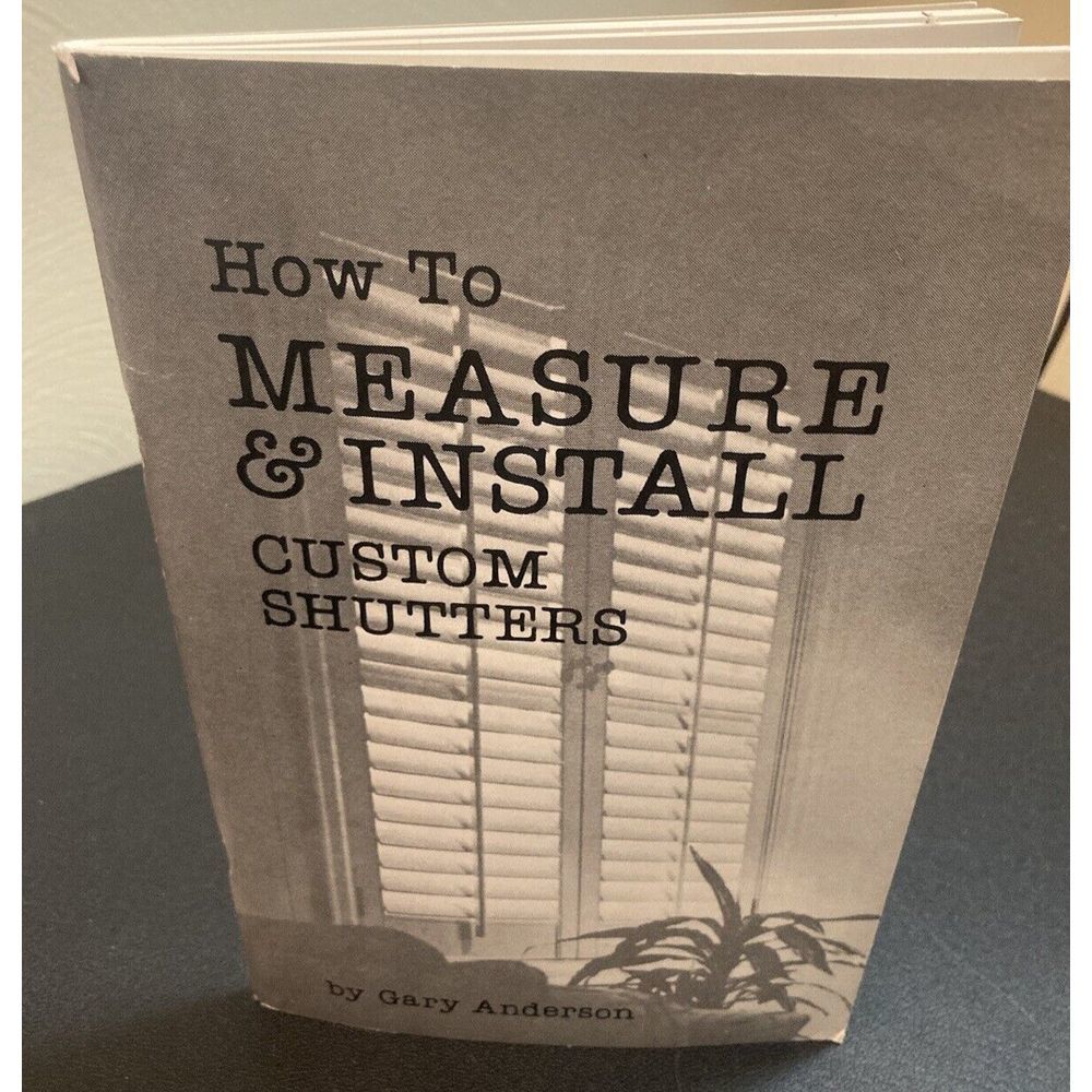 How to Measure &‎ Install Custom Shutters Gary Anderson Make Your Own Book Size